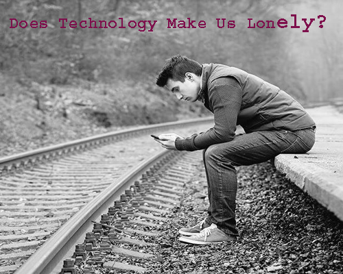 Does Technology Make Us More Lonely?